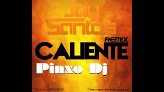 Jay Santos  Caliente REMIX  Pinxo Dj [upl. by Thackeray873]