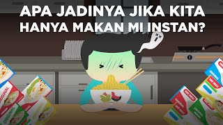 Apa Jadinya Jika Kita Cuma Makan Mi Instan [upl. by Tnerual]