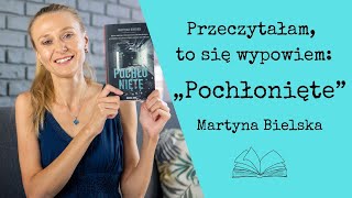 Przeczytałam to się wypowiem 90 „Pochłonięte” Martyna Bielska [upl. by Olivier]