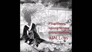 Flagitious Idiosyncrasy in the Dilapidation FID  Wallow 2013 Full Album Grindcore [upl. by Graehme985]