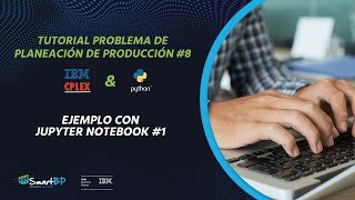 Formulación de Modelos de Optimización con CPLEX amp Python 07  Ejemplo con Jupyter Notebook [upl. by Oriel234]