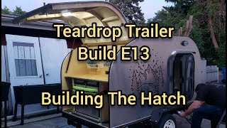 Teardrop Trailer Build E013  Building The Hatch [upl. by Ribaudo]