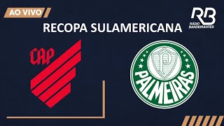 🔴 RECOPA SULAMERICANA  ATHLÉTICOPR X PALMEIRAS  23022022  Ulisses Costa e Alexandre Praetzel [upl. by Leatri966]