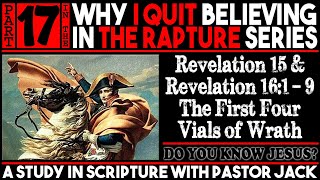 Part 17 Why I Quit Believing in the Rapture  The Book of Revelation [upl. by Emlynne]