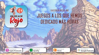 Hadoken Rojo 86  Juegos a los que hemos dedicado más horas [upl. by Andris]