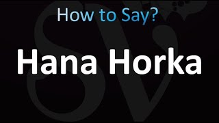 How to Pronounce Hana Horka correctly [upl. by Yks423]