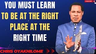 YOU MUST LEARN TO BE AT THE RIGHT PLACE AT THE RIGHT TIME MESSAGES BY CHRIS OYAKHILOME [upl. by Enomed289]