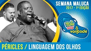 Linguagem Dos Olhos  Péricles Semana Maluca 2017 [upl. by Enneibaf641]