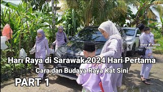 Hari Raya di Sarawak 2024 Hari Pertama  Cara dan Budaya Raya Kat Sini Part 1 [upl. by Attehcram]