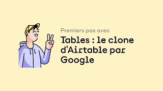 Premiers pas avec Tables  le clone dAirtable par Google [upl. by Scandura465]