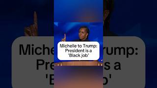 Michelle to Trump President is a Black job [upl. by Peacock]