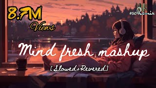 Mind Fresh Mashup 🥀Arijit Singh love Mashup ❤️heart touching songs 💔LOFI MUSIC  viral trending [upl. by Tuhn860]