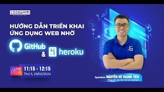 Livestream Hướng dẫn triển khai ứng dụng web nhờ GitHub Pages và Heroku [upl. by Anikas]