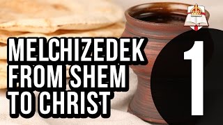 Melchizedek  From Shem to Christ  Part 1 of 4 [upl. by Skerl8]