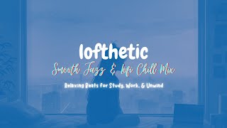 Smooth Jazz amp Lofi Chill Mix – Relaxing Beats for Study Work amp Unwind [upl. by Lareena579]