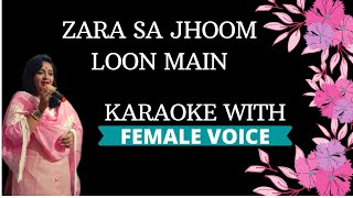 Zara Sa Jhoom Loon Main Karaoke With Female Voice [upl. by Marelda510]