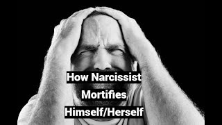 How Narcissist Mortifies HimselfHerself [upl. by Aneehsar]