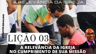 Lição 03 A Relevância da igreja no cumprimento de sua missão Revista Betel Adultos 3° tri 2024 [upl. by Renato]