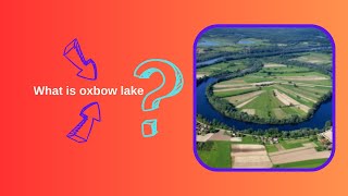 What is oxbow lake [upl. by Garrard315]