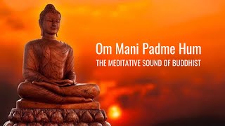 Om Mani Padme Hum  Meditative Sound of Buddhist  Peaceful Chanting  Buddhist Mantra [upl. by Sollows]