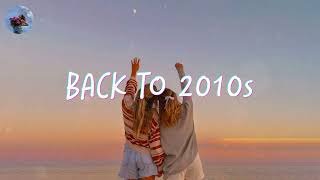 2010s throwback songs  a nostalgia playlist  2010s music nostalgia [upl. by Ashbaugh254]