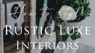 HOW TO decorate RUSTIC LUXE Style Interiors  Our Top 10 Insider Design Tips [upl. by Racso]