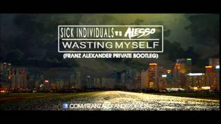 Sick Individuals vs Alesso  Wasting Myself Franz Alexander Private Mashup [upl. by Auehsoj]