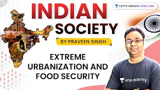 Extreme Urbanization and Food Security  Indian Society for UPSC CSEIAS 202122  Praveen Singh [upl. by Sothena]