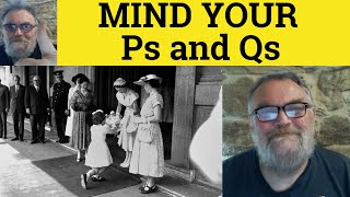 🔵 Mind Your Ps and Qs Meaning  Mind Your Ps and Qs Meaning Examples  Mind Your Ps and Qs Defined [upl. by Glad]