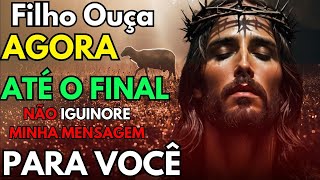 FILHO OUÇA AGORA ESSA MENSAGEM Até o FINAL e Algo Grande vai ACONTECER  NÃO IGUINORE [upl. by Reinald438]