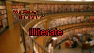 What does illiterate mean [upl. by Eugenia]