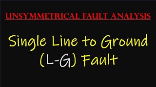 Lecture2 Single Line to Ground LG Fault  Unsymmetrical Fault Analysis [upl. by Noitsuj]