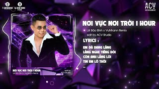 1 HOUR NƠI VỰC NƠI TRỜI REMIX TIKTOK  LÊ BẢO BÌNH x VUNHANN  Khi Tương Lai Mơ Hồ Đầy Ô Trống [upl. by Zillah903]