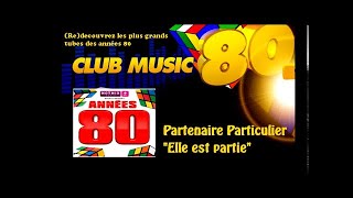 Partenaire Particulier  Elle est partie  ClubMusic80s [upl. by Aicekal]