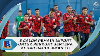 3 Calon Pemain Import Untuk Perkuat Jentera Kedah Darul Aman FC [upl. by Anamuj]