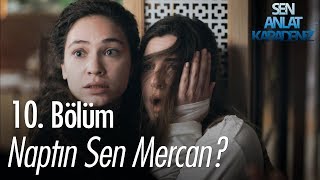 Naptın sen Mercan  Sen Anlat Karadeniz 10 Bölüm [upl. by Sanbo]