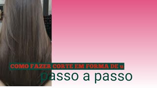 COMO FAZER CORTE EM FORMA DE U PASSO A PASSO [upl. by Mairim89]