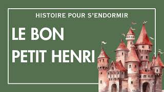 Le Bon Petit Henri  Conte pour sendormir  Histoire pour dormir  Conte Francais  Contes Adultes [upl. by Serena]