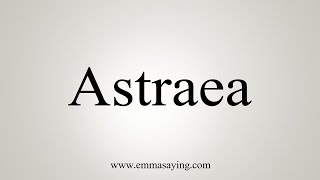 How To Say Astraea [upl. by Tse]