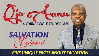 Ojo Aanu  a Yoruba Bible Class  5 Unique Salvation Facts [upl. by Htebaras]