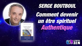 COMMENT DEVENIR UN ÊTRE SPIRITUEL AUTHENTIQUE avec Serge Boutboul [upl. by Tymes576]