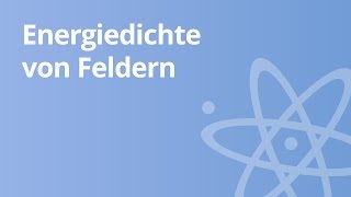 Physik Energiedichte von Feldern  Physik  Elektromagnetismus [upl. by Burns354]