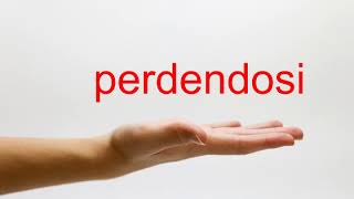 How to Pronounce perdendosi  American English [upl. by Ravo464]