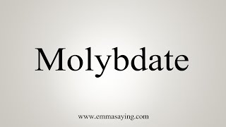 How To Say Molybdate [upl. by Trabue]