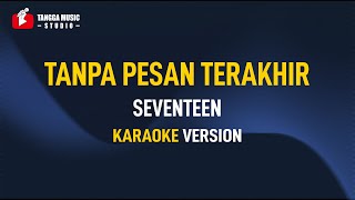 Seventeen  Tanpa Pesan Terakhir Karaoke [upl. by Schilit349]