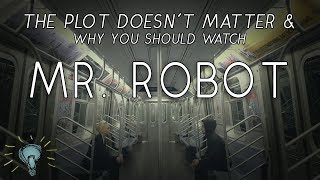 The Plot Doesnt Matter Why You Should Watch MR ROBOT No Spoilers [upl. by Tonye]