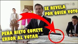 Peña Nieto quotSE EQUIVOCA AL VOTAR Y MUESTRA SU BOLETA POR ERRORquot en elecciones 1 Julio 2018 [upl. by Annaujat]