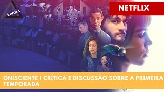 ONISCIENTE  CRÍTICA amp DISCUSSÃO SOBRE A PRIMEIRA TEMPORADA  NETFLIX [upl. by Skyler815]