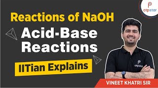 Reactions of NaOH Acidbase reactions  IIT JEE  Vineet Khatri  ATP STAR [upl. by Wes861]