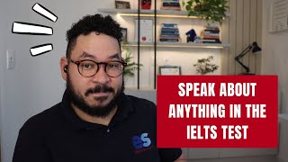 How to speak about ANYTHING in the IELTS test [upl. by Leff]